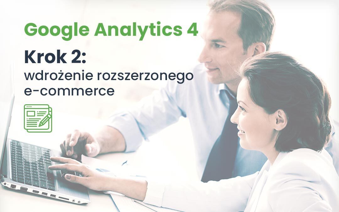 Google Analytics 4. Krok 2: wdrożenie rozszerzonego e-commerce