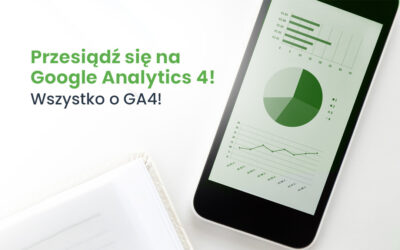 Przesiądź się na Google Analytics 4! Wszystko o GA4