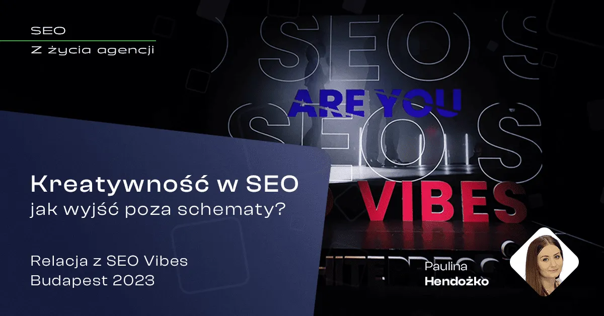 kreatywność w SEO - relacja z SEO Vibes Budapest 2023