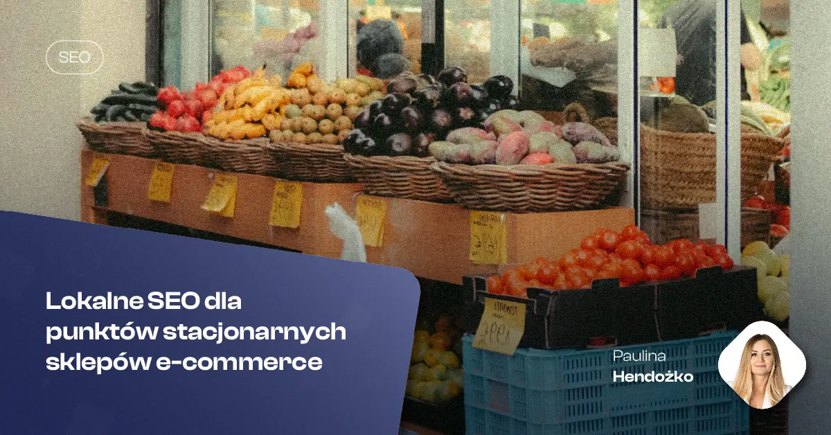 Lokalne SEO dla punktów stacjonarnych sklepów e-commerce