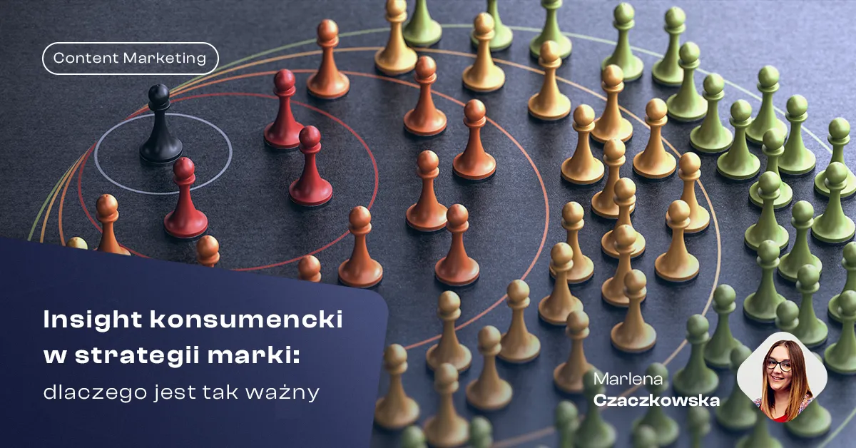 Grafika ilustrująca artykuł o roli insightu konsumenckiego w strategii marki. Kolorowe pionki symbolizują grupy konsumentów. Tekst: „Insight konsumencki w strategii marki: dlaczego jest tak ważny” – Marlena Czaczkowska, Content Marketing.