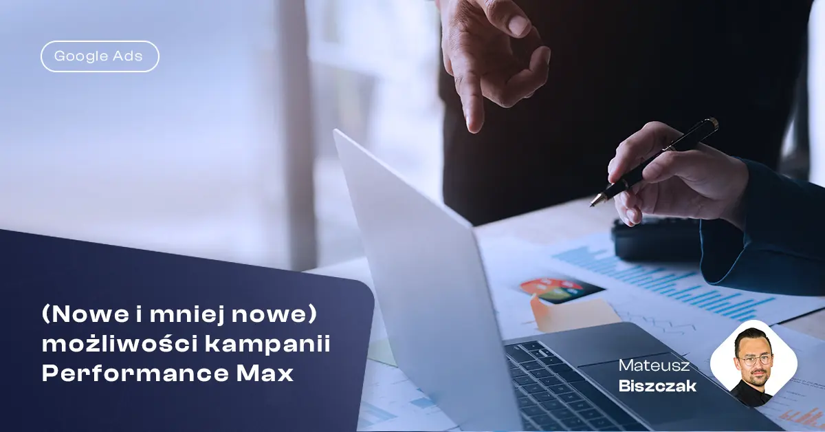 Blog Nowe i mniej nowe mozliwosci kampanii Performance