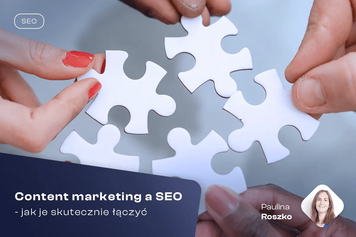 Content marketing a SEO - jak je skutecznie łączyć?