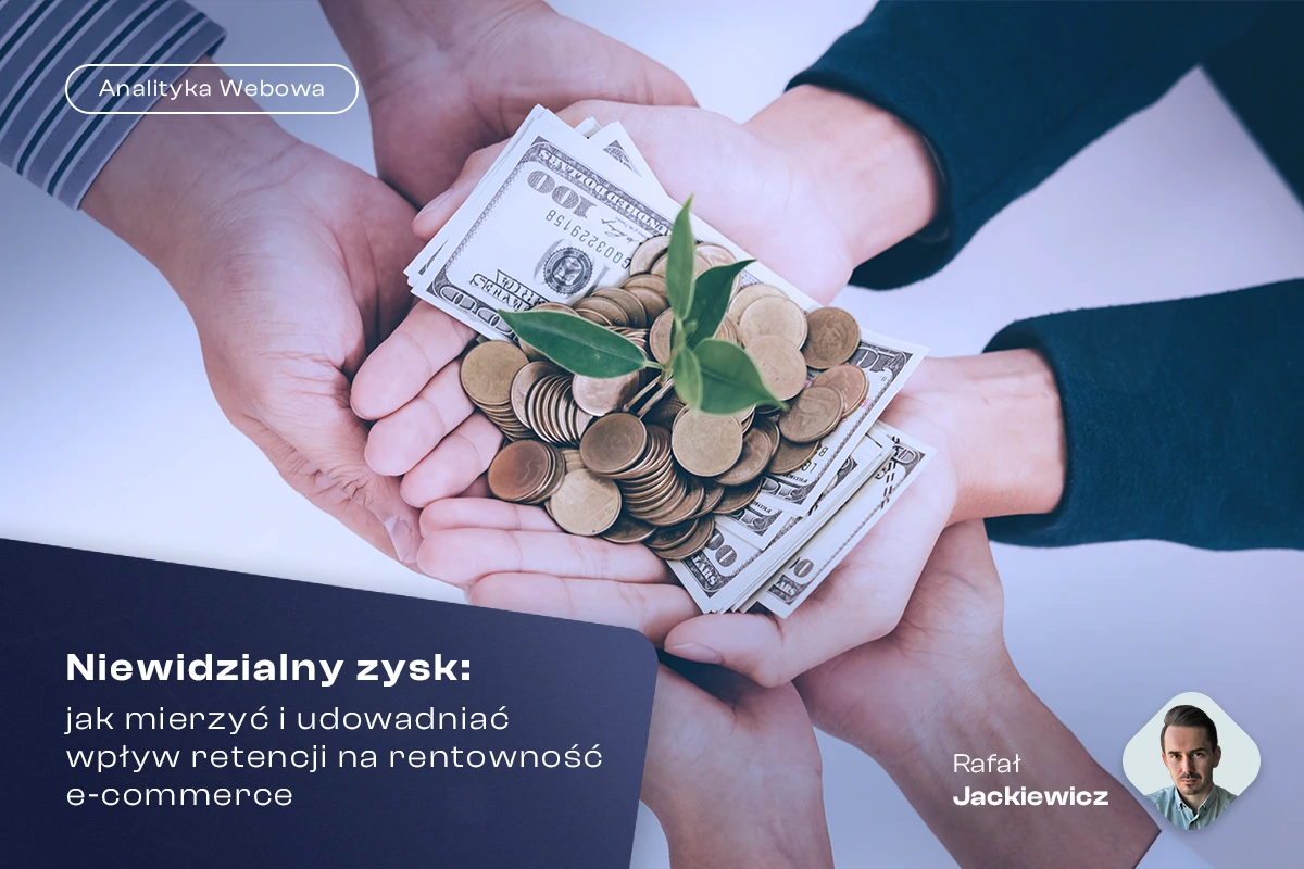 Niewidzialny zysk: jak mierzyć i udowadniać wpływ retencji na rentowność e-commerce