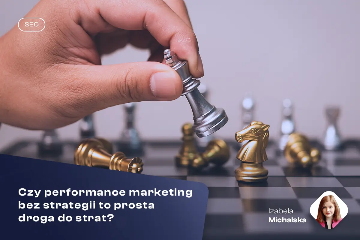 Czy performance marketing bez strategii to prosta droga do strat?