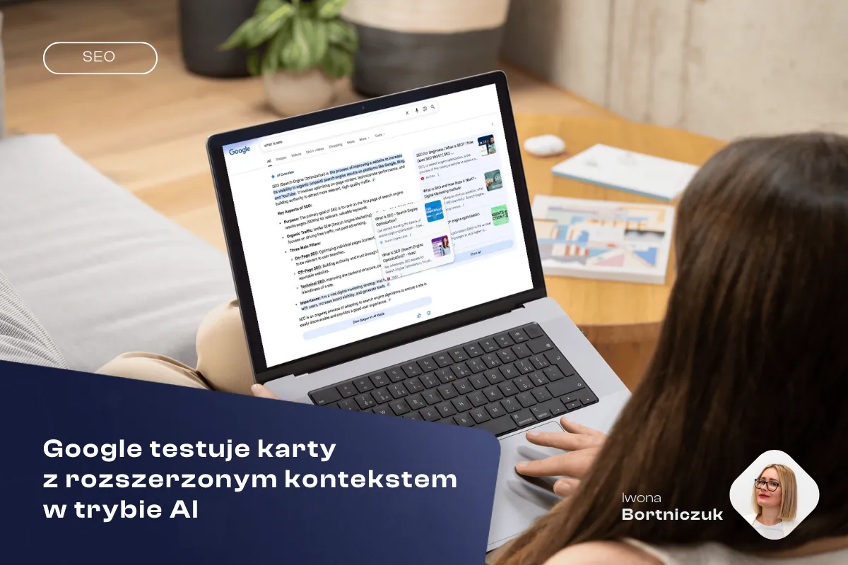Google testuje karty z rozszerzonym kontekstem w trybie AI – jaki będzie to miało wpływ na ruch na stronie?