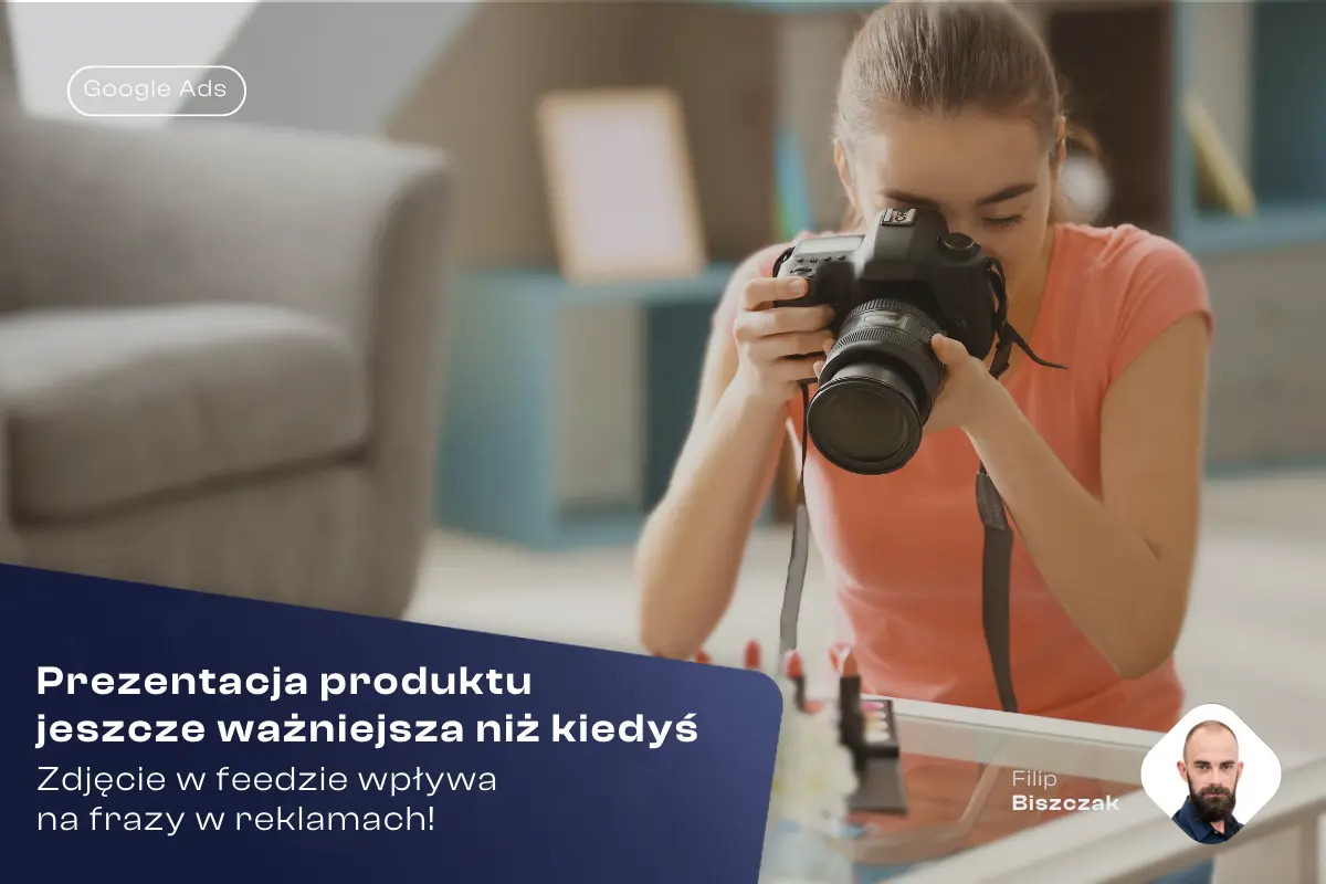 Zdjęcie w feedzie wpływa na frazy w Google Shopping? Prezentacja produktu jeszcze ważniejsza niż kiedyś.