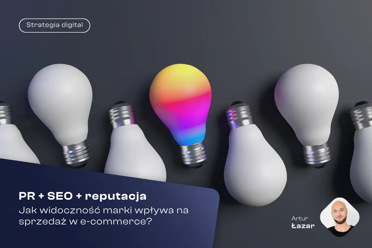 PR + SEO + reputacja: jak widoczność marki wpływa na sprzedaż w e-commerce?