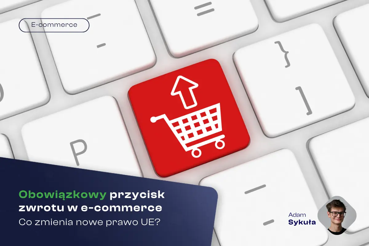 Obowiązkowy przycisk zwrotu w e-commerce – co zmienia nowe prawo UE?