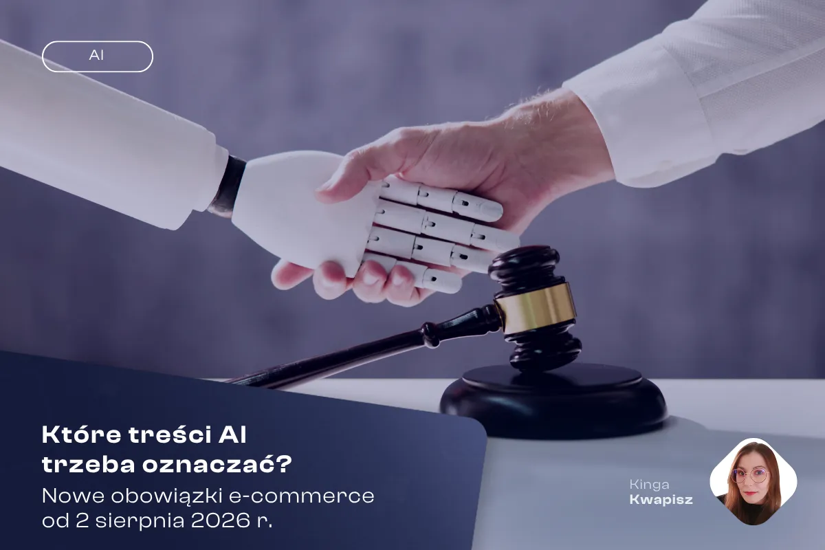 Które treści AI trzeba oznaczać? Nowe obowiązki e-commerce od 2 sierpnia 2026 r.