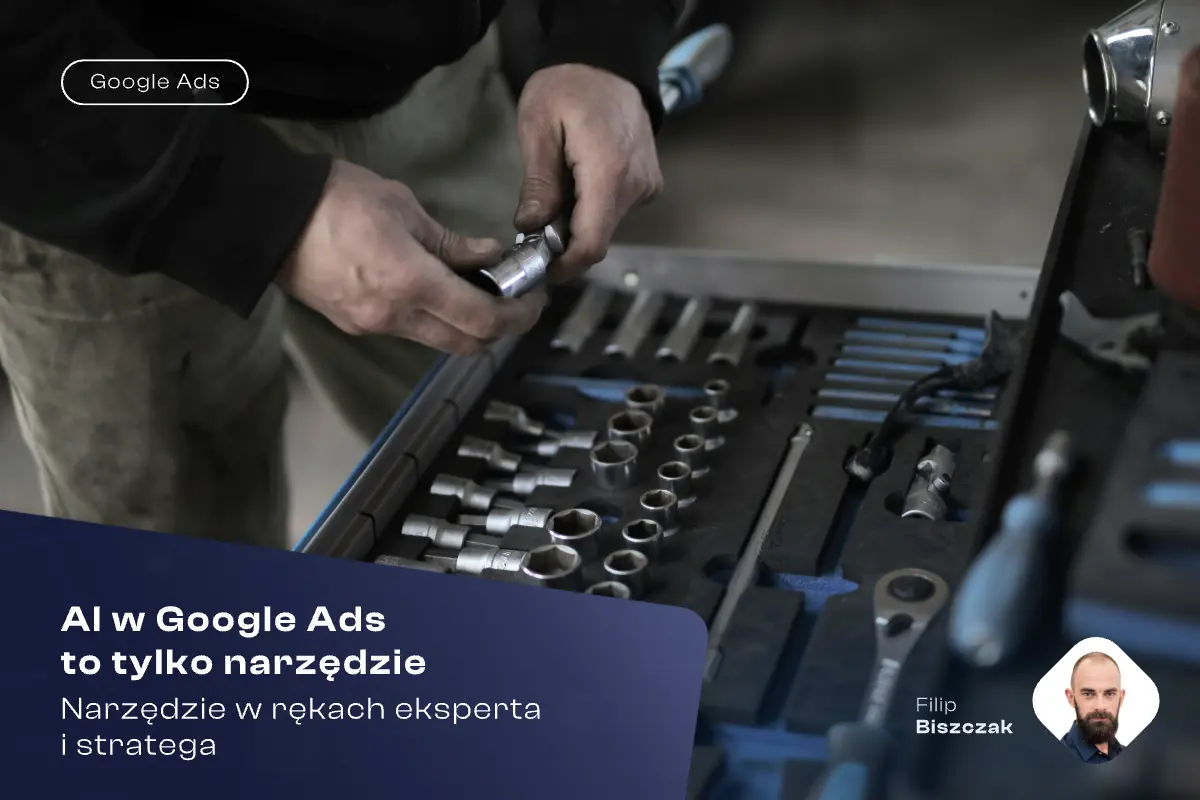 AI w Google Ads to tylko narzędzie