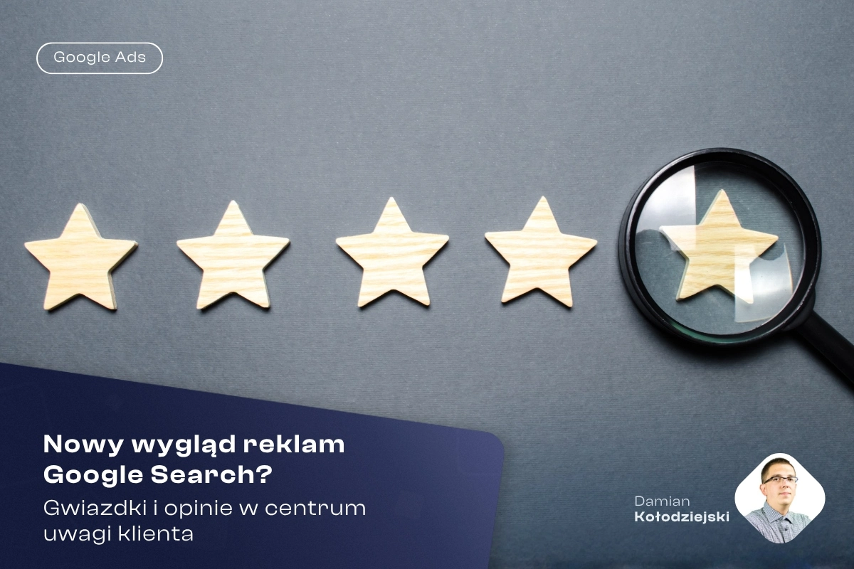 Nowy wygląd reklam Google Search? Gwiazdki i opinie w centrum uwagi klienta